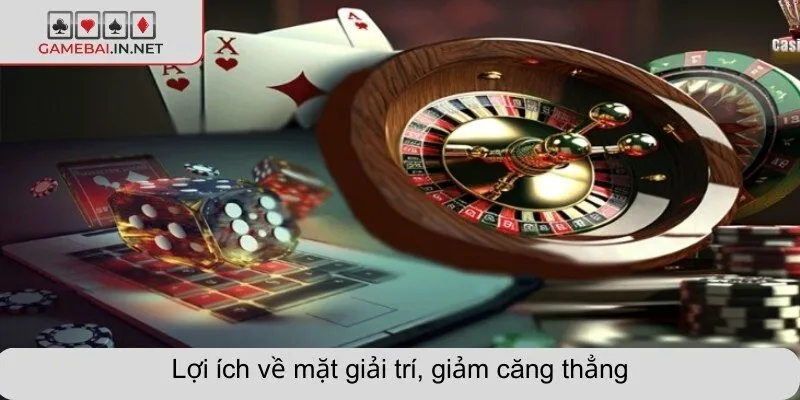 Lợi ích về mặt giải trí, giảm căng thẳng